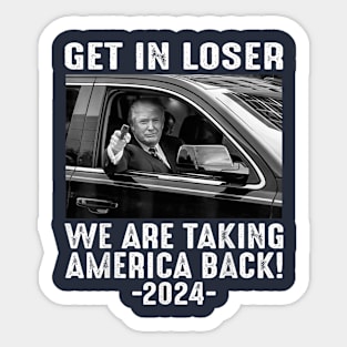 Get In Loser We Are Taking America Back Sticker